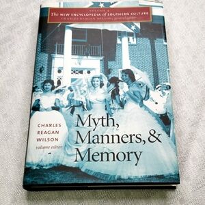 Myth Manners & Memory Encyclopedia Of SOUTHERN CULTURE